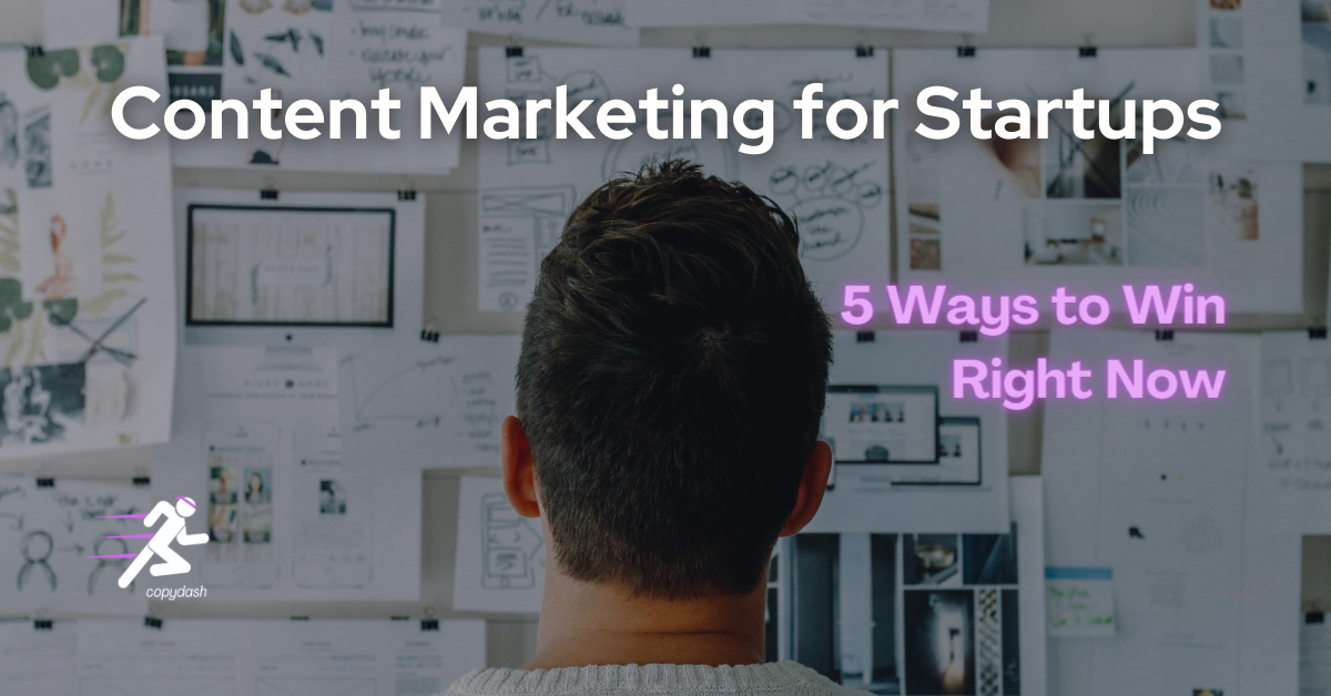 Content Marketing for Startups: 5 Things You Must Do